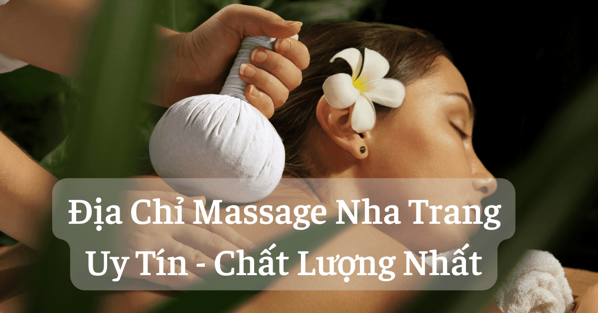 Top 7 Địa Chỉ Massage Nha Trang Uy Tín - Chất Lượng Nhất